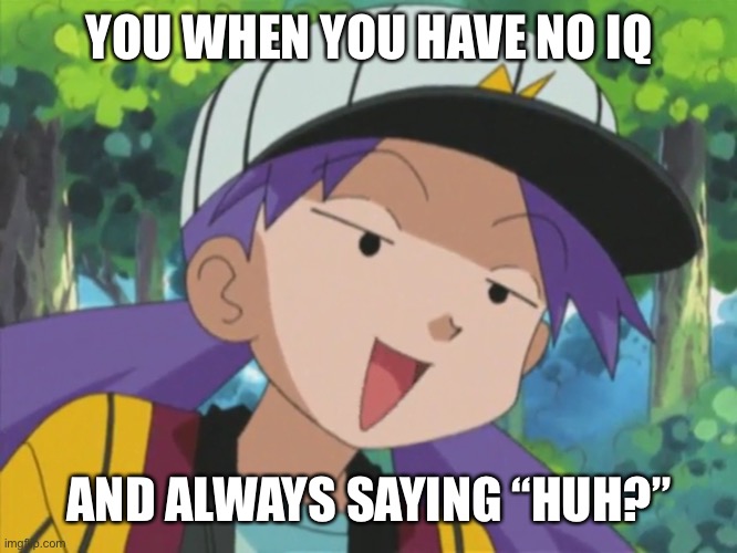 Derp Face Casey - No IQ | YOU WHEN YOU HAVE NO IQ; AND ALWAYS SAYING “HUH?” | image tagged in derp face casey | made w/ Imgflip meme maker