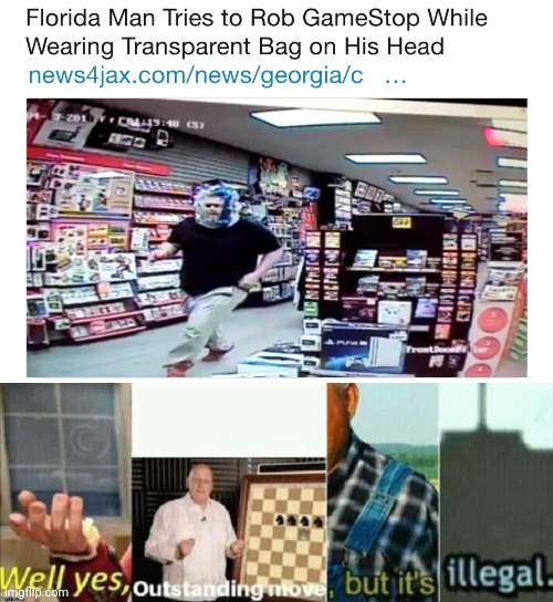 GameStop | image tagged in well yes outstanding move but it's illegal,gamestop,florida man,news,memes,meme | made w/ Imgflip meme maker
