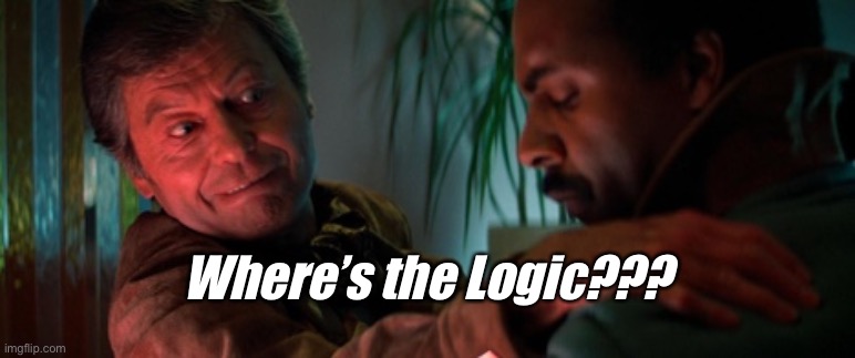 Star Trek McCoy Logic | Where’s the Logic??? | image tagged in star trek mccoy | made w/ Imgflip meme maker