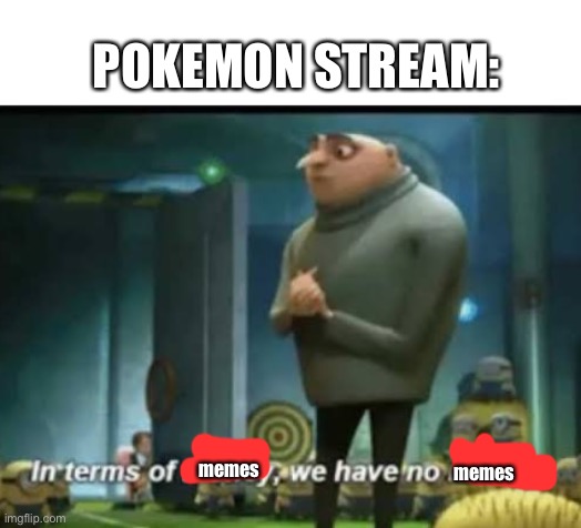 In terms of money | POKEMON STREAM:; memes; memes | image tagged in in terms of money | made w/ Imgflip meme maker