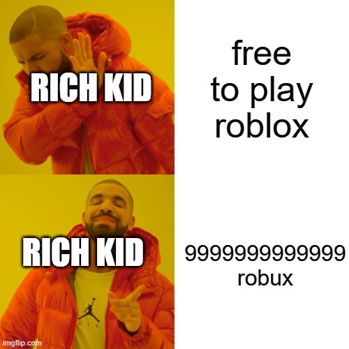 Drake Hotline Bling Meme | free to play roblox; RICH KID; 9999999999999 robux; RICH KID | image tagged in memes,drake hotline bling | made w/ Imgflip meme maker