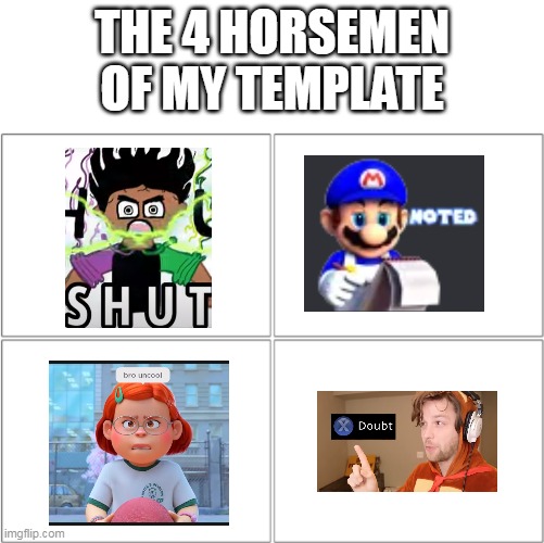 The 4 horsemen of | THE 4 HORSEMEN OF MY TEMPLATE | image tagged in the 4 horsemen of | made w/ Imgflip meme maker