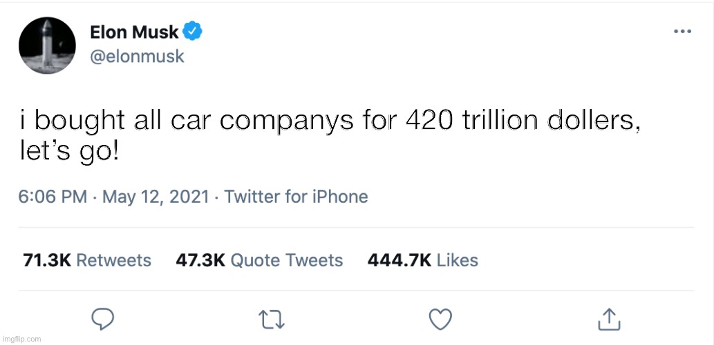 will elon do this next | i bought all car companys for 420 trillion dollers,
let’s go! YOU NEED A B | image tagged in elon musk blank tweet | made w/ Imgflip meme maker