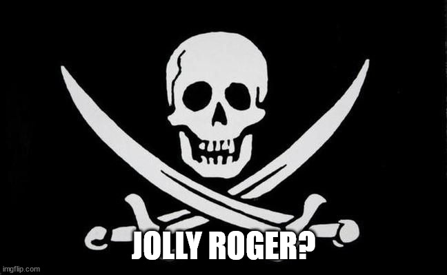 Rackham Jolly Roger | JOLLY ROGER? | image tagged in rackham jolly roger | made w/ Imgflip meme maker