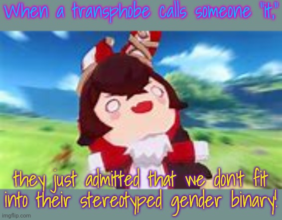 Inspired by the politics stream. | When a transphobe calls someone "it,"; they just admitted that we don't fit
into their stereotyped gender binary! | image tagged in sudden realize baron bunny,non binary,congratulations you played yourself,transgender,crying troll face | made w/ Imgflip meme maker