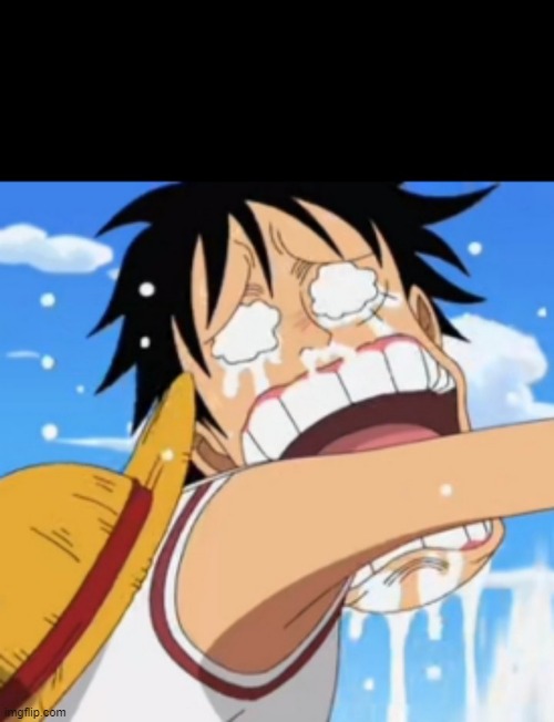 Luffy crying | image tagged in luffy crying | made w/ Imgflip meme maker