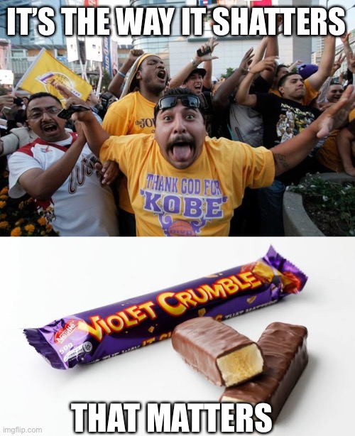 Lakers shattered |  IT’S THE WAY IT SHATTERS; THAT MATTERS | image tagged in laker fans,lakers,chocolate | made w/ Imgflip meme maker