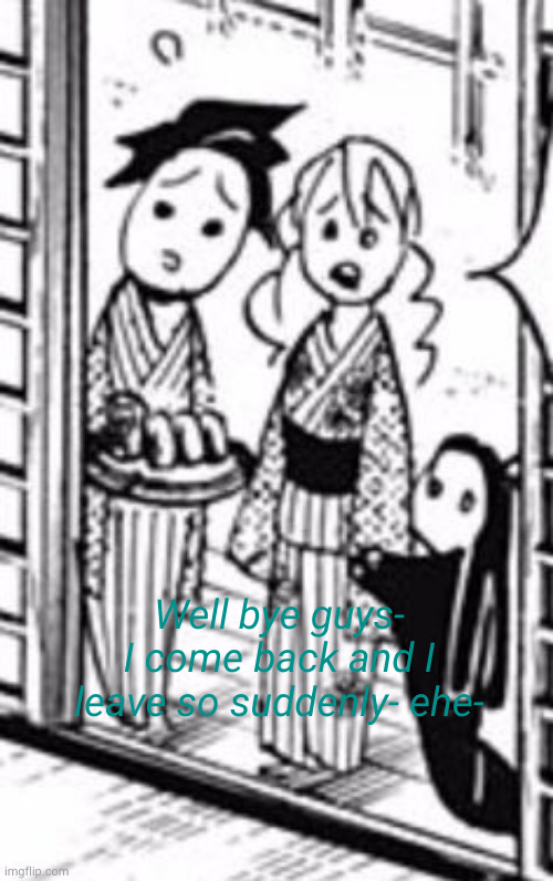 ciao | Well bye guys- I come back and I leave so suddenly- ehe- | image tagged in leaving,demon slayer,manga,hehe | made w/ Imgflip meme maker