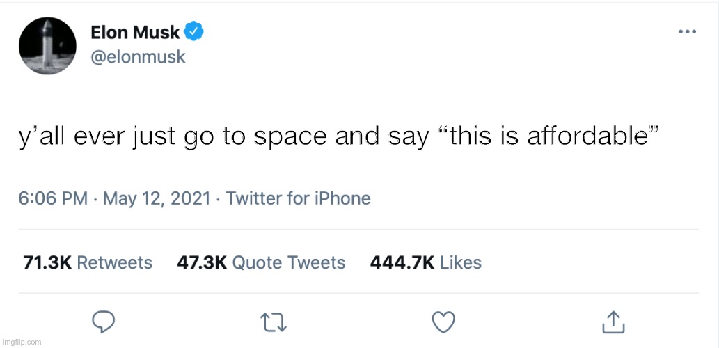 Elon Musk Blank Tweet | y’all ever just go to space and say “this is affordable” | image tagged in elon musk blank tweet | made w/ Imgflip meme maker
