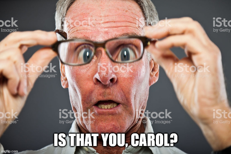Closer Look | IS THAT YOU, CAROL? | image tagged in closer look | made w/ Imgflip meme maker
