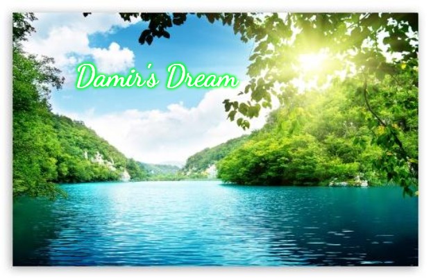 PeacefulLake | Damir's Dream | image tagged in peacefullake,damir's dream | made w/ Imgflip meme maker