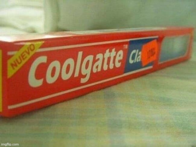 Trust Nuevo, it's cool | image tagged in toothpaste,fail | made w/ Imgflip meme maker