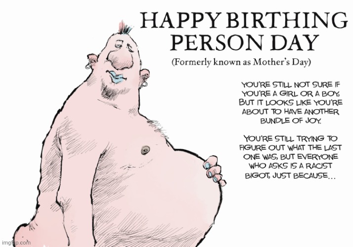 Happy Birthing Person Day (Formally Known As Mother's Day) | made w/ Imgflip meme maker