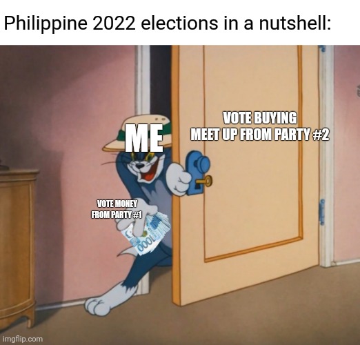 Government money farming hacks |  Philippine 2022 elections in a nutshell:; ME; VOTE BUYING MEET UP FROM PARTY #2; VOTE MONEY FROM PARTY #1 | image tagged in tom and jerry,politics,political meme,philippines | made w/ Imgflip meme maker