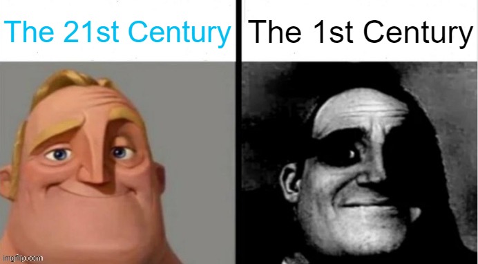 The 21st Century Vs The 1st Century |  The 21st Century; The 1st Century | image tagged in people who don't know vs people who know,21st century,mr incredible becoming uncanny,time,time travel,history memes | made w/ Imgflip meme maker