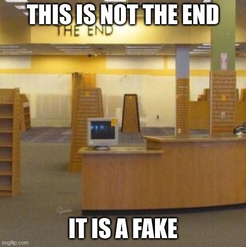 FAKE | THIS IS NOT THE END; IT IS A FAKE | image tagged in the end backrooms | made w/ Imgflip meme maker