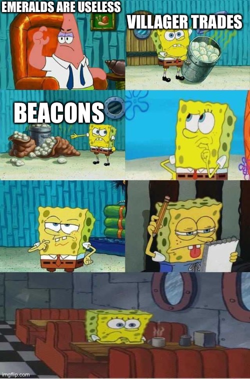 Spongebob diapers 2.0 | EMERALDS ARE USELESS; VILLAGER TRADES; BEACONS | image tagged in spongebob diapers 2 0 | made w/ Imgflip meme maker