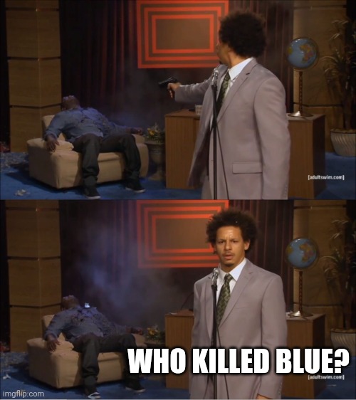 Among us be like | WHO KILLED BLUE? | image tagged in memes,who killed hannibal | made w/ Imgflip meme maker