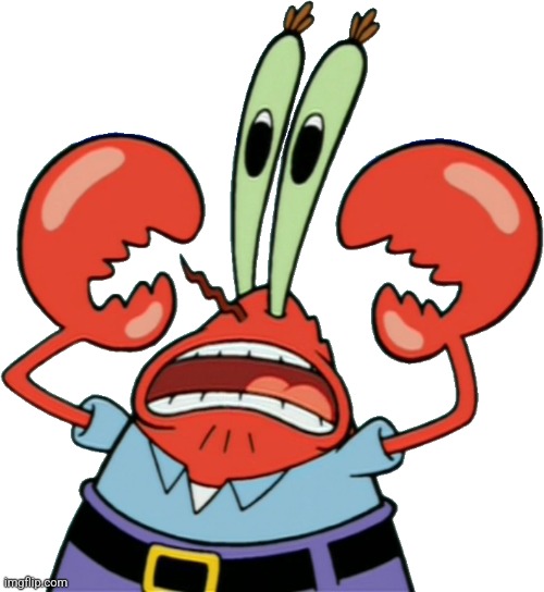 Mr Krabs Scared | image tagged in mr krabs scared | made w/ Imgflip meme maker