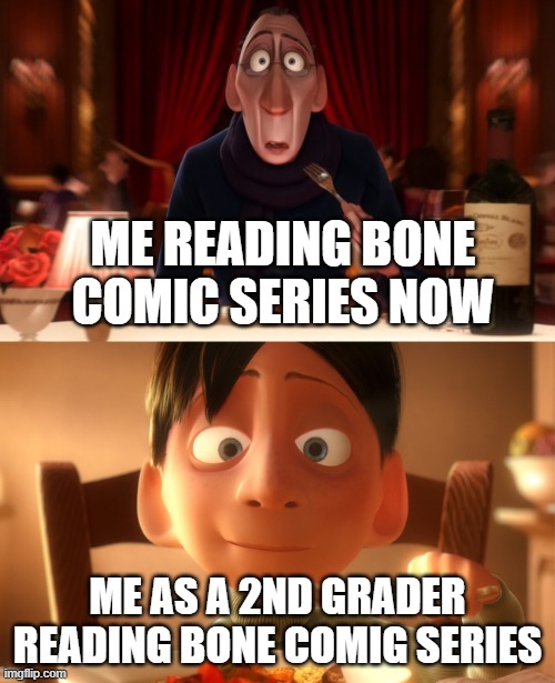 yes I do remember these |  ME READING BONE COMIC SERIES NOW; ME AS A 2ND GRADER READING BONE COMIG SERIES | image tagged in nostalgia,bone | made w/ Imgflip meme maker