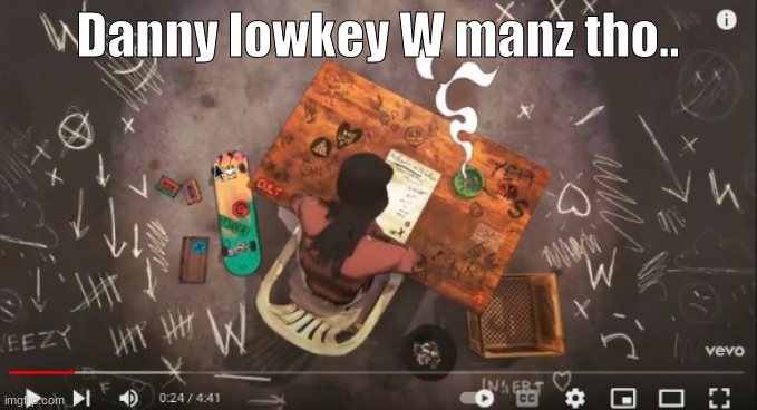 lowkey | Danny lowkey W manz tho.. | image tagged in hfnkg-,war time | made w/ Imgflip meme maker