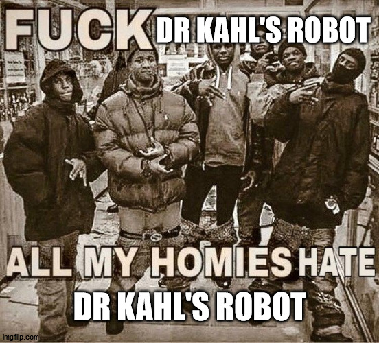 All My Homies Hate | DR KAHL'S ROBOT; DR KAHL'S ROBOT | image tagged in all my homies hate,cuphead | made w/ Imgflip meme maker