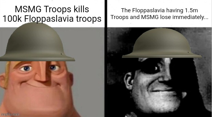 People Who Don't Know vs. People Who Know | MSMG Troops kills 100k Floppaslavia troops The Floppaslavia having 1.5m Troops and MSMG lose immediately... | image tagged in people who don't know vs people who know | made w/ Imgflip meme maker
