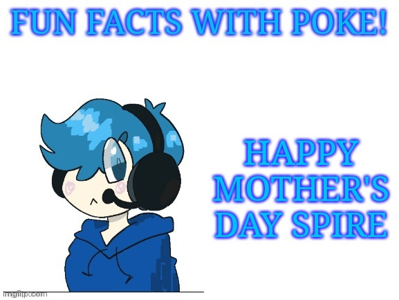 Fun facts with poke | HAPPY MOTHER'S DAY SPIRE | image tagged in fun facts with poke | made w/ Imgflip meme maker