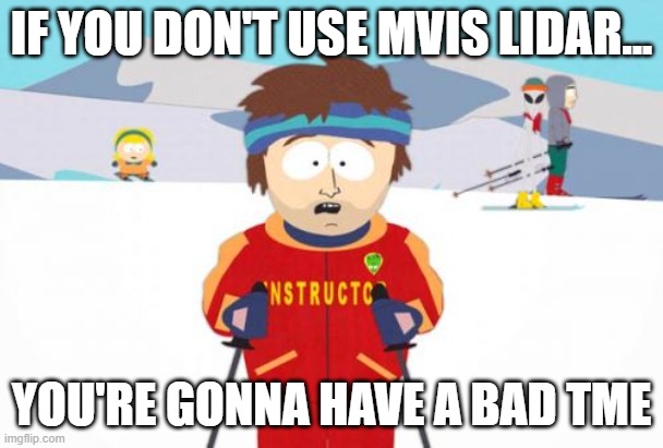 Super Cool Ski Instructor Meme | IF YOU DON'T USE MVIS LIDAR... YOU'RE GONNA HAVE A BAD TME | image tagged in memes,super cool ski instructor | made w/ Imgflip meme maker