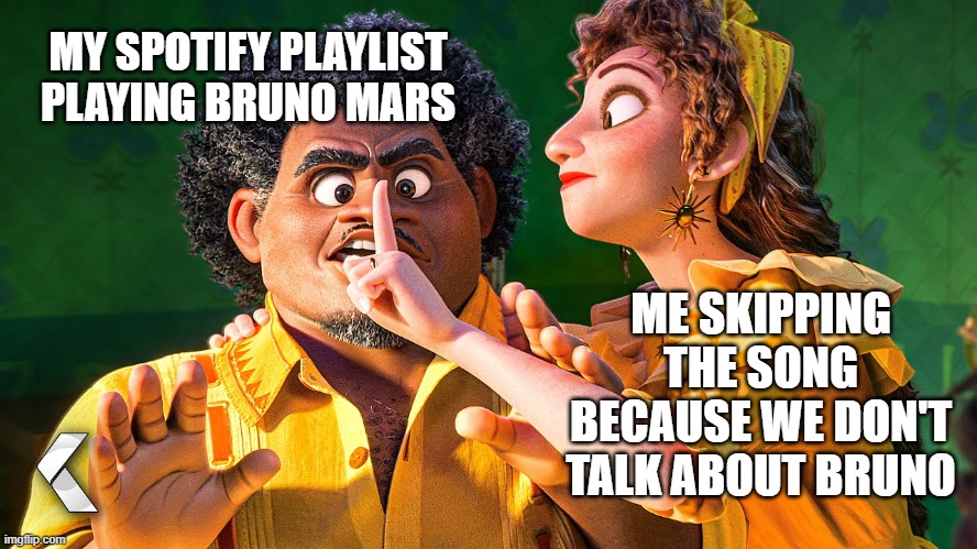 we dont talk about bruno mars |  MY SPOTIFY PLAYLIST PLAYING BRUNO MARS; ME SKIPPING THE SONG BECAUSE WE DON'T TALK ABOUT BRUNO | image tagged in we don't talk about bruno,bruno mars,bruno,encanto bruno,encanto,spotify | made w/ Imgflip meme maker