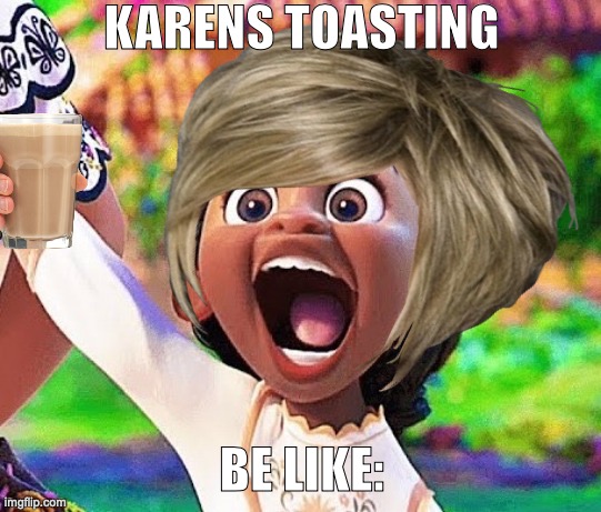 bruh y'all know it tru | KARENS TOASTING; BE LIKE: | image tagged in reaction | made w/ Imgflip meme maker
