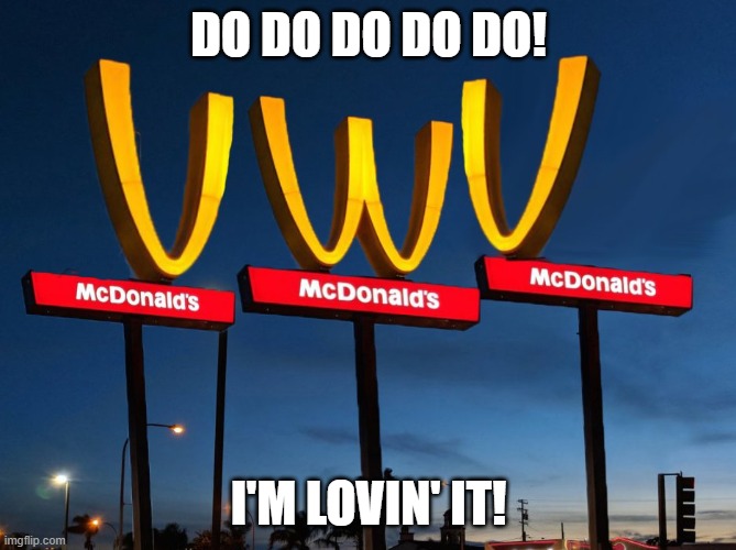 McDonald's Uwu | DO DO DO DO DO! I'M LOVIN' IT! | image tagged in mcdonald's uwu | made w/ Imgflip meme maker