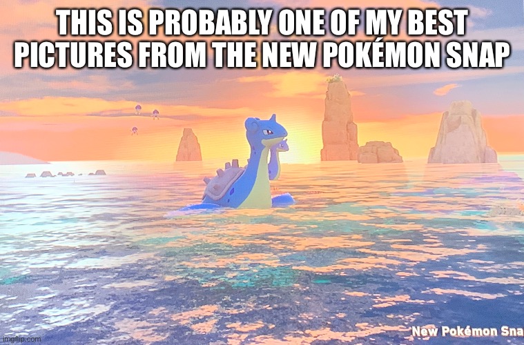 Is so pretty | THIS IS PROBABLY ONE OF MY BEST PICTURES FROM THE NEW POKÉMON SNAP | made w/ Imgflip meme maker