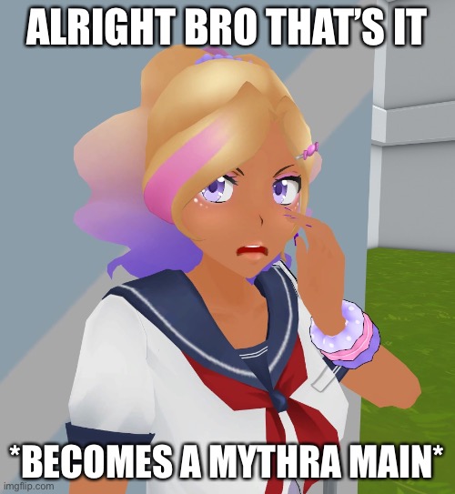 ALRIGHT BRO THAT’S IT *BECOMES A MYTHRA MAIN* | made w/ Imgflip meme maker