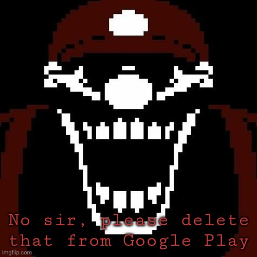 No sir, please delete that from Google Play | image tagged in mx stare | made w/ Imgflip meme maker