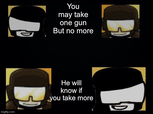 You may take one gun | image tagged in you may take one gun | made w/ Imgflip meme maker