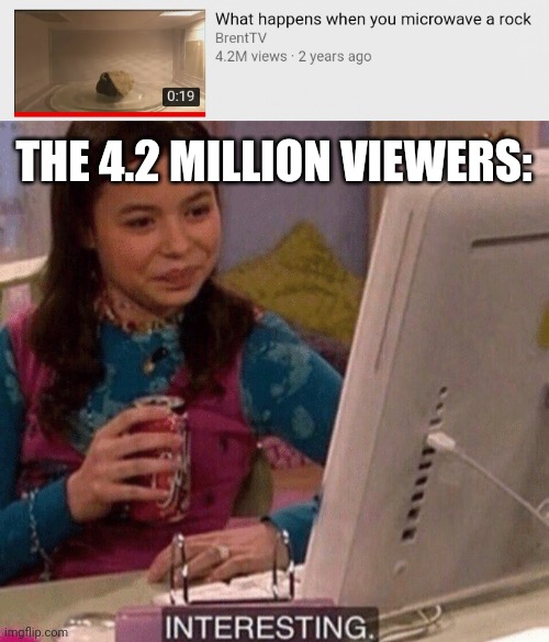 Very interesting |  THE 4.2 MILLION VIEWERS: | image tagged in memes,funny,icarly interesting | made w/ Imgflip meme maker