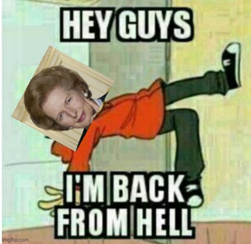 Hey guys, I'm back from hell | image tagged in hey guys i'm back from hell | made w/ Imgflip meme maker