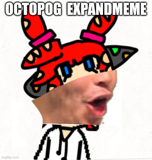 OCTOPOG  EXPANDMEME | made w/ Imgflip meme maker