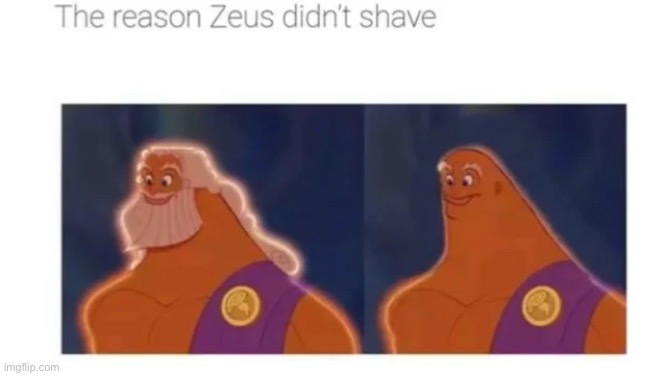 Sheesh that’s rough | image tagged in memes,funny,cursed,zues,shave,fart | made w/ Imgflip meme maker