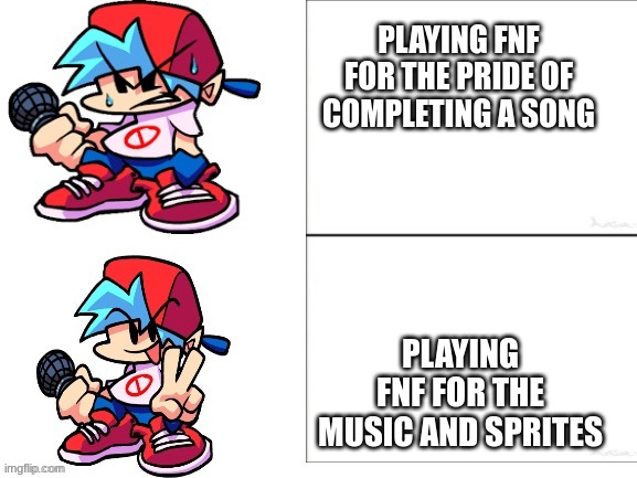 I love FNF music | PLAYING FNF FOR THE PRIDE OF COMPLETING A SONG; PLAYING FNF FOR THE MUSIC AND SPRITES | image tagged in fnf drake template | made w/ Imgflip meme maker
