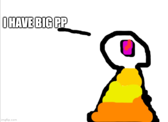 Ï | I HAVE BIG PP | image tagged in sir_d | made w/ Imgflip meme maker