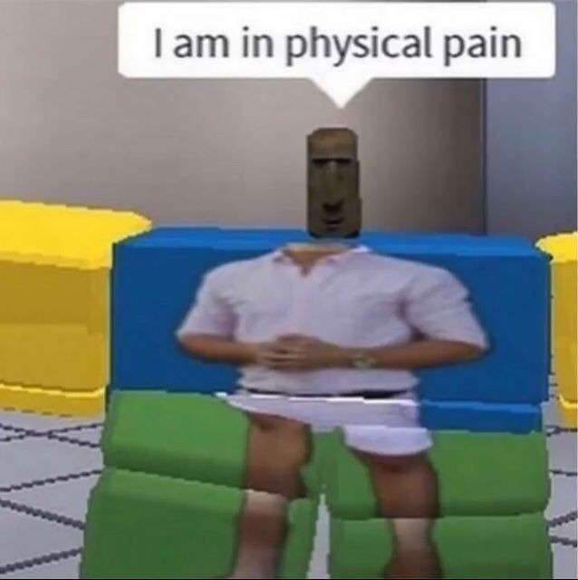 High Quality I am in physcial pain Blank Meme Template