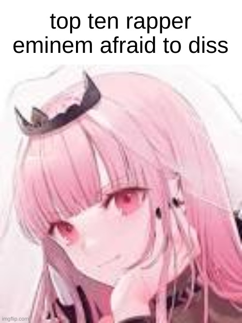 top ten rapper eminem afraid to diss | made w/ Imgflip meme maker