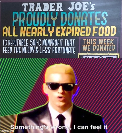 They're proudly donating expired food to the poor? | image tagged in something s wrong,funny signs,funny,memes,cats,gifs | made w/ Imgflip meme maker
