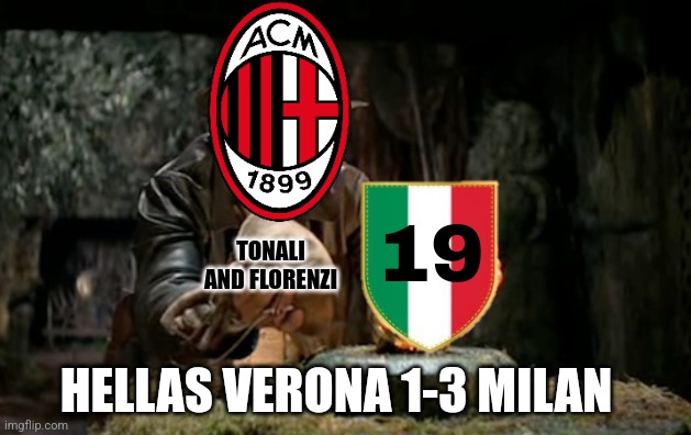 Verona 1-3 Milan | TONALI AND FLORENZI; 19; HELLAS VERONA 1-3 MILAN | image tagged in indiana jones idol,ac milan,verona,serie a,calcio,memes | made w/ Imgflip meme maker