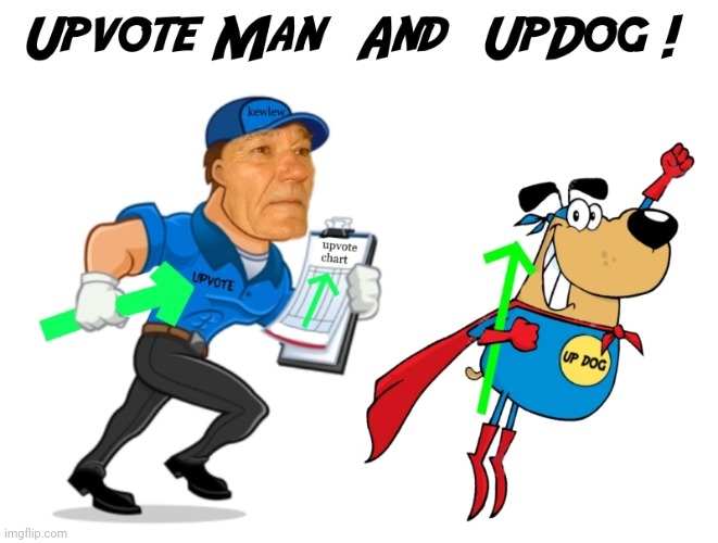 upvote man and upvote dog | image tagged in upvote man and upvote dog | made w/ Imgflip meme maker