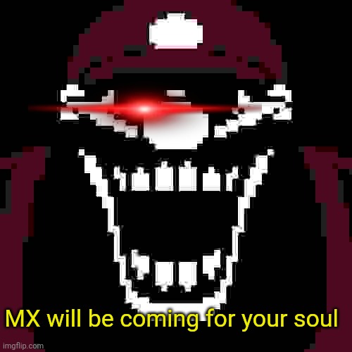 MX will be coming for your soul | image tagged in mx stare | made w/ Imgflip meme maker