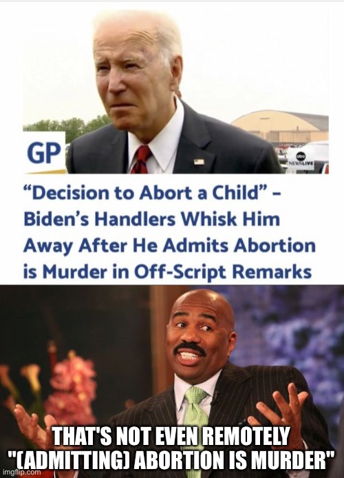 The fact it's from Gateway Pundit says it all | THAT'S NOT EVEN REMOTELY "(ADMITTING) ABORTION IS MURDER" | image tagged in memes,steve harvey | made w/ Imgflip meme maker