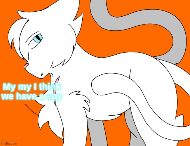 Spire's canon design | My my I think we have a spy | image tagged in spire's canon design | made w/ Imgflip meme maker